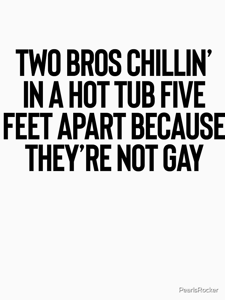 Two Bros Chillin’ In A Hot Tub For Meme Dank Joke T Shirt By Pearlsrocker Redbubble