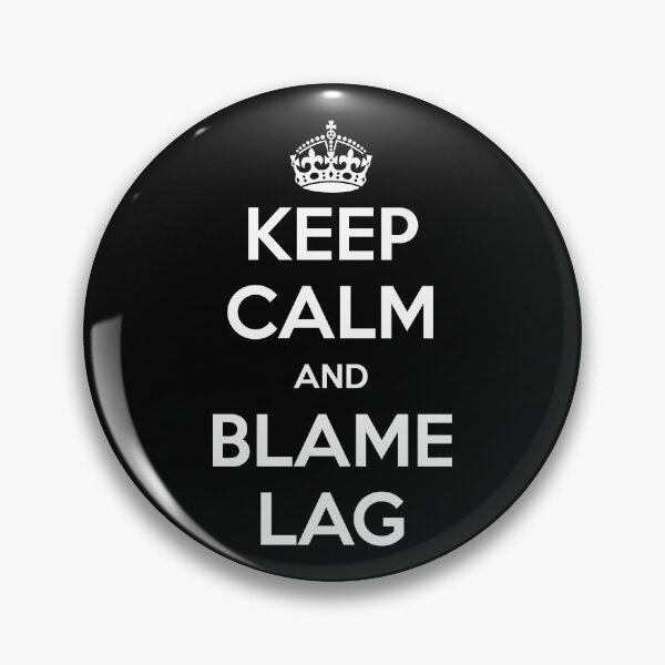 Item preview, Keep Calm and Blame Lag designed and sold by FusRoAI.