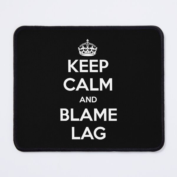 Item preview, Keep Calm and Blame Lag designed and sold by FusRoAI.