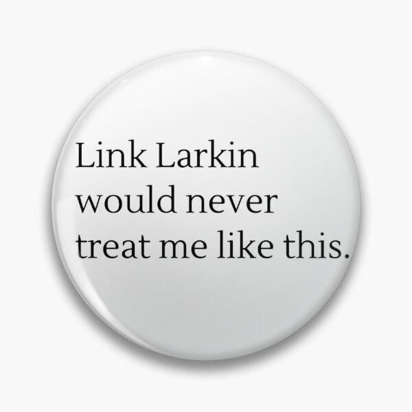 Item preview, Link Larkin would never treat me like this designed and sold by harriet-styles.