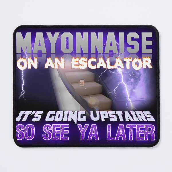Item preview, Mayonnaise On An Escalator Meme designed and sold by Hallhulist.