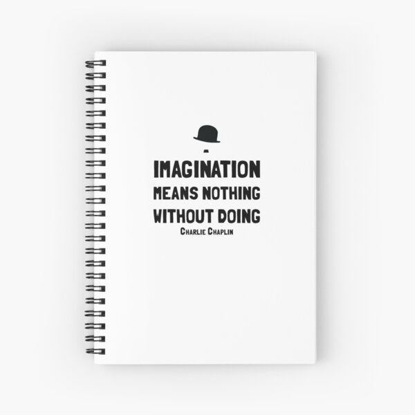 Imagination Means Nothing Without Doing Spiral Notebook By Deimosnz Redbubble