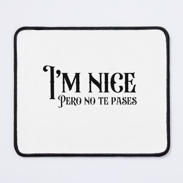 Item preview, I'm Nice Pero No Te Pases-Funny Spanish Saying designed and sold by belladesign7.