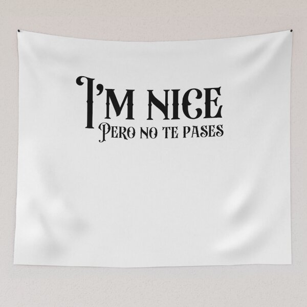 Item preview, I'm Nice Pero No Te Pases-Funny Spanish Saying designed and sold by belladesign7.