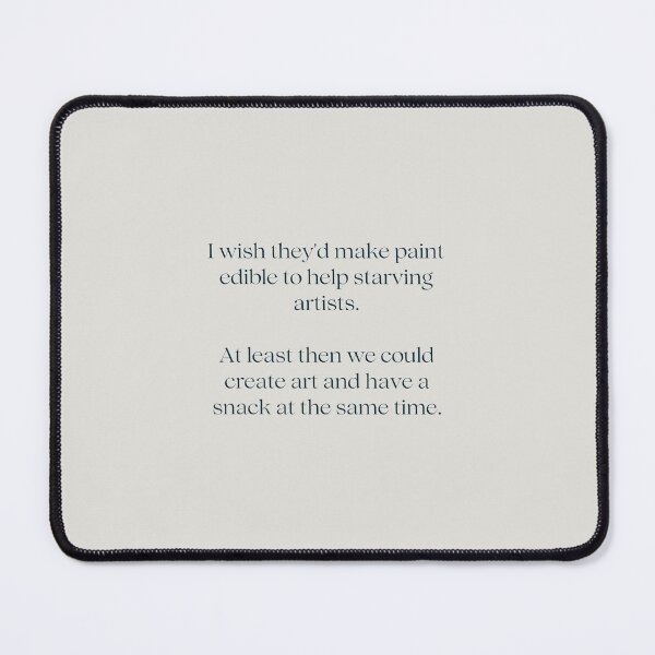 Item preview, I wish they'd make paint edible to help starving artists. At least then we could create art and have a snack at the same time. designed and sold by wallflowershop.