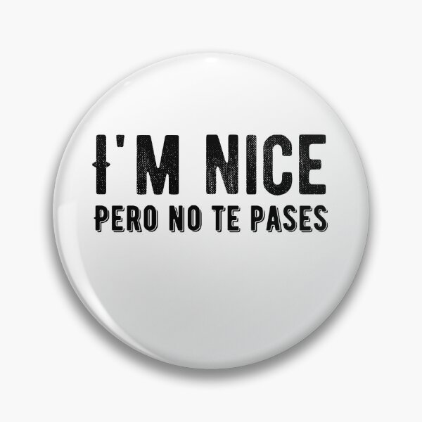 Item preview, I'm Nice Pero No Te Pases-Funny Spanish Saying designed and sold by belladesign7.