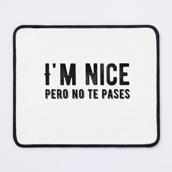 Item preview, I'm Nice Pero No Te Pases-Funny Spanish Saying designed and sold by belladesign7.
