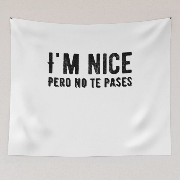 Item preview, I'm Nice Pero No Te Pases-Funny Spanish Saying designed and sold by belladesign7.