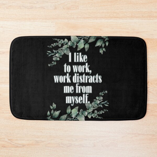 Item preview, I like to work, work distract me from myself. designed and sold by UnCoverDesign.