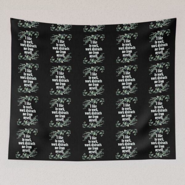 Item preview, I like to work, work distract me from myself. designed and sold by UnCoverDesign.