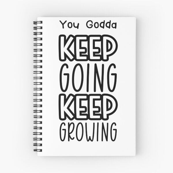 Item preview, You Godda Keep Going Keep Growing designed and sold by fredgarden8.