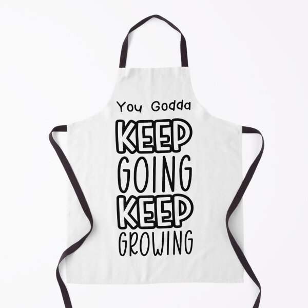 Item preview, You Godda Keep Going Keep Growing designed and sold by fredgarden8.