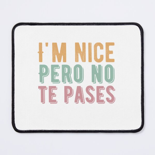 Item preview, I'm Nice Pero No Te Pases-Funny Spanish Saying designed and sold by belladesign7.