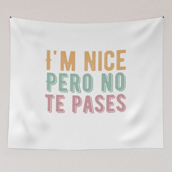 Item preview, I'm Nice Pero No Te Pases-Funny Spanish Saying designed and sold by belladesign7.
