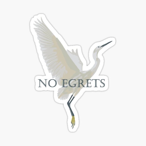 Item preview, No Egrets designed and sold by GeoCreate.