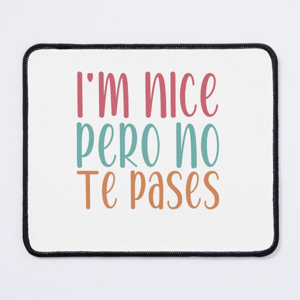 Item preview, I'm Nice Pero No Te Pases-Funny Spanish Saying designed and sold by belladesign7.