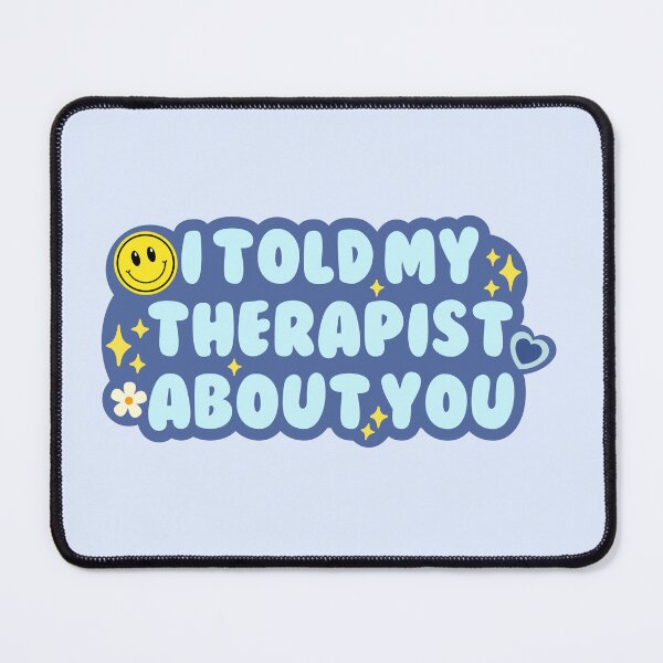 Item preview, I told my therapist about you designed and sold by Neadoodles.