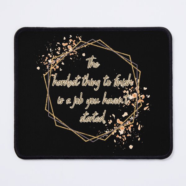 Item preview, The hardest thing to finish is a job you haven't started. designed and sold by UnCoverDesign.