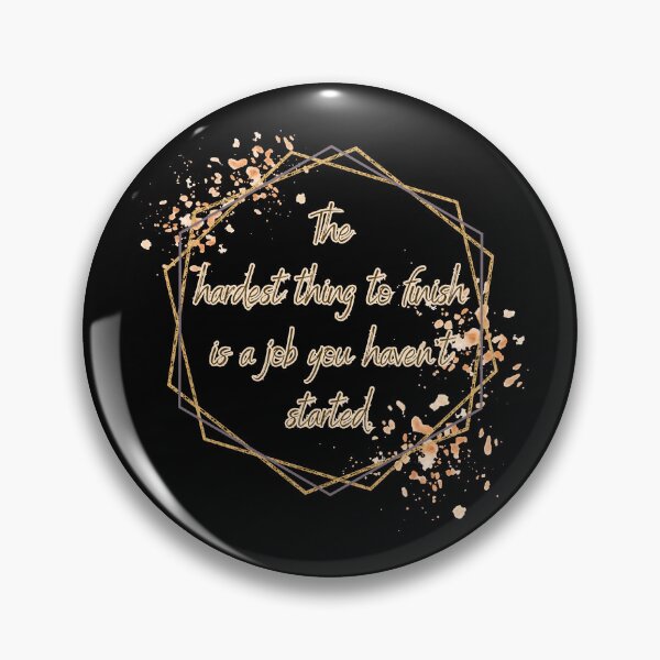 Item preview, The hardest thing to finish is a job you haven't started. designed and sold by UnCoverDesign.