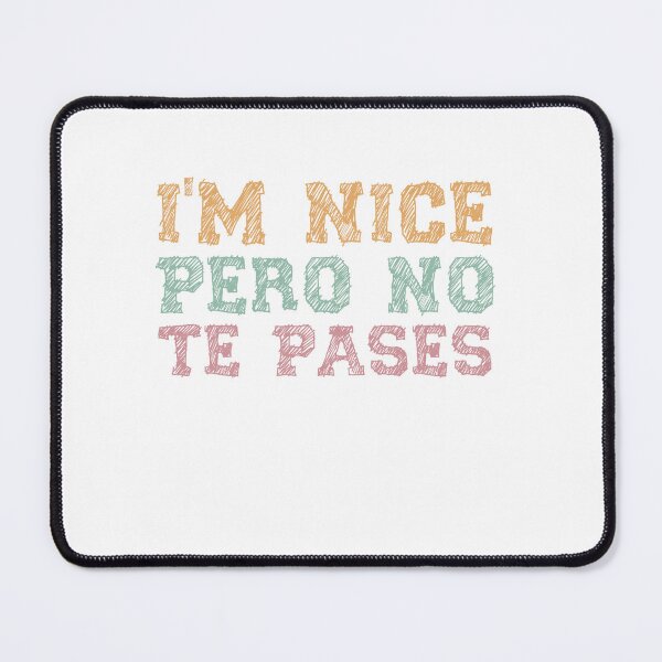Item preview, I'm Nice Pero No Te Pases-Funny Spanish Saying designed and sold by belladesign7.