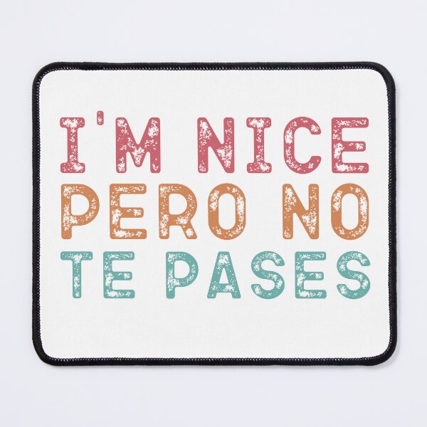 Item preview, I'm Nice Pero No Te Pases-Funny Spanish Saying designed and sold by belladesign7.
