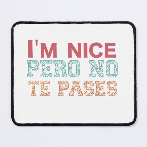 Item preview, I'm Nice Pero No Te Pases-Funny Spanish Saying designed and sold by belladesign7.