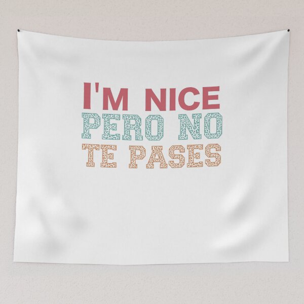 Item preview, I'm Nice Pero No Te Pases-Funny Spanish Saying designed and sold by belladesign7.