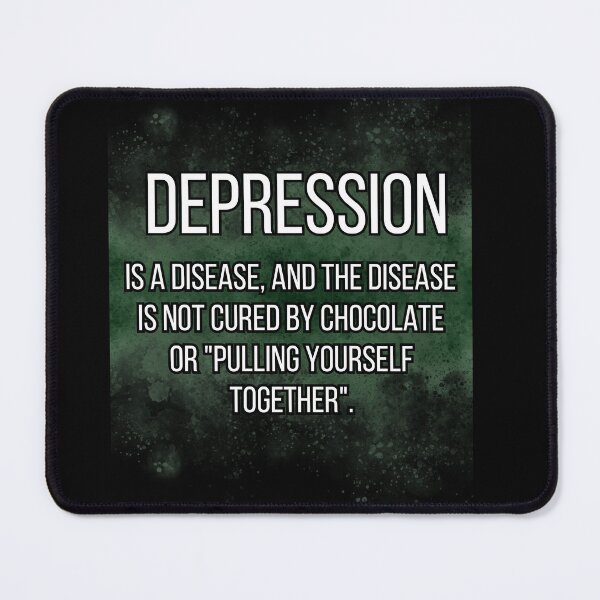 Item preview,  DEPRESSION  is a disease, and the disease is not cured by chocolate or "pulling yourself together". designed and sold by UnCoverDesign.