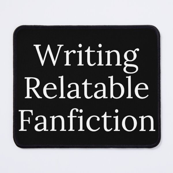 Item preview, Writing Relatable Fanfiction - White Text designed and sold by TheKnightWriter.
