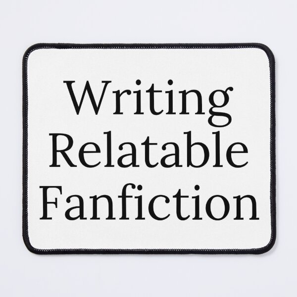 Item preview, Writing Relatable Fanfiction - Black Text designed and sold by TheKnightWriter.