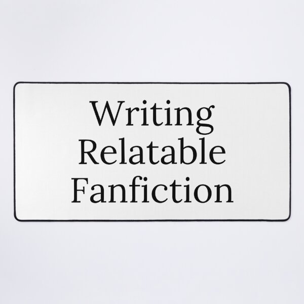 Item preview, Writing Relatable Fanfiction - Black Text designed and sold by TheKnightWriter.