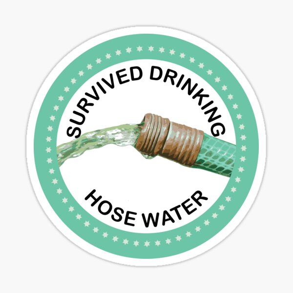 Item preview, Survived Drinking Hose Water designed and sold by WilliamSRamsey.