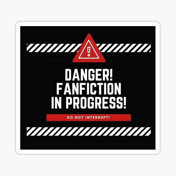 Artikel-Vorschau von Gefahr! Fanfiction in Arbeit!, designt und verkauft von Front Lip Out Flip.