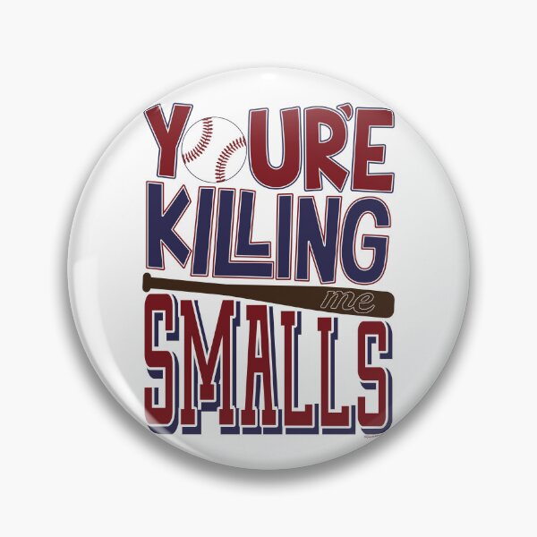 Item preview, You're Killing Me Smalls © GraphicLoveShop designed and sold by Graphic Love Shop.