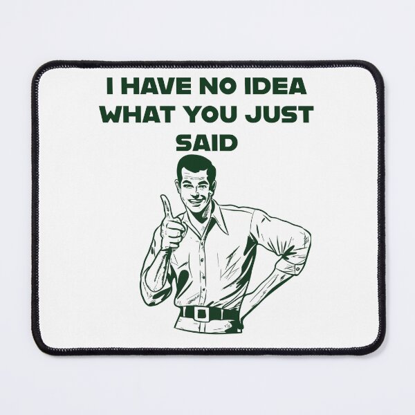 Item preview, I Have No Idea What You Just Said sarcastic funny illustration  designed and sold by Queengoldxx.