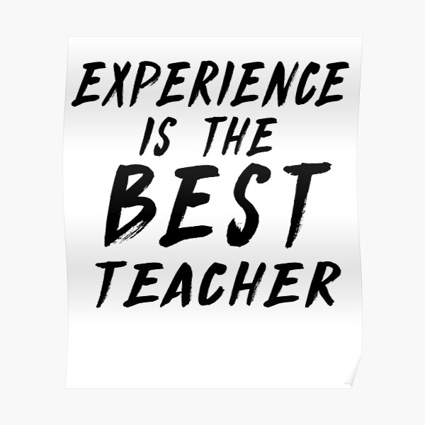 "Experience is the best teacher , motivational proverb quotes" Poster