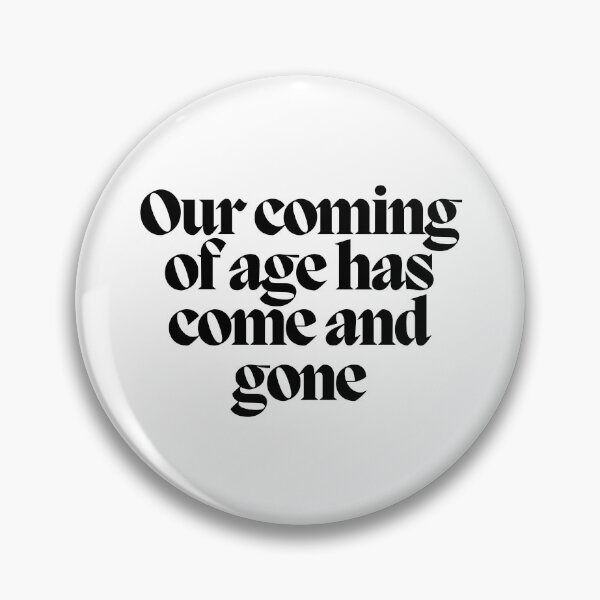 Item preview, Our coming of age has come and gone designed and sold by CharmStudio.