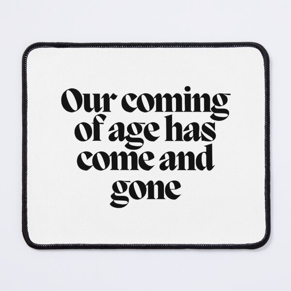 Item preview, Our coming of age has come and gone designed and sold by CharmStudio.