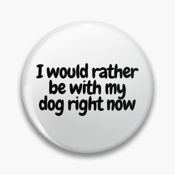 Item preview, I would rather be with my dog right now  designed and sold by CharmStudio.
