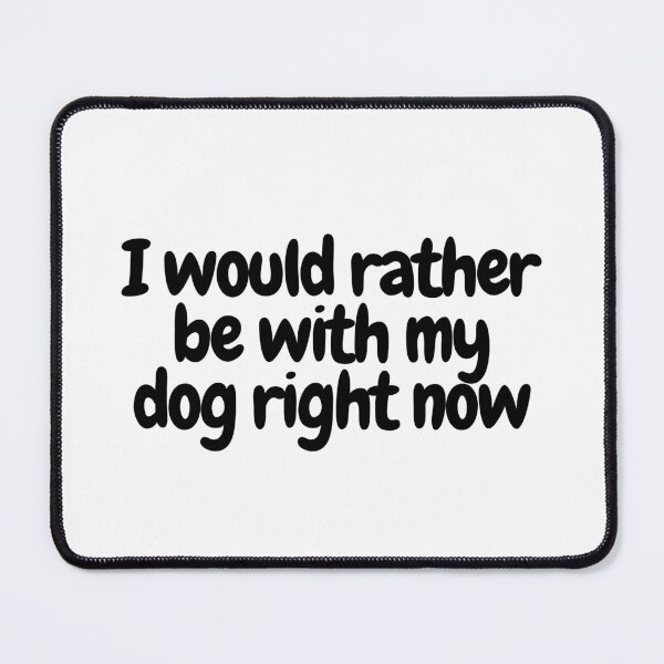 Item preview, I would rather be with my dog right now  designed and sold by CharmStudio.