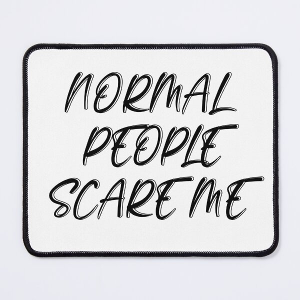 Item preview, Normal People  Scare Me designed and sold by MusesWhispers.