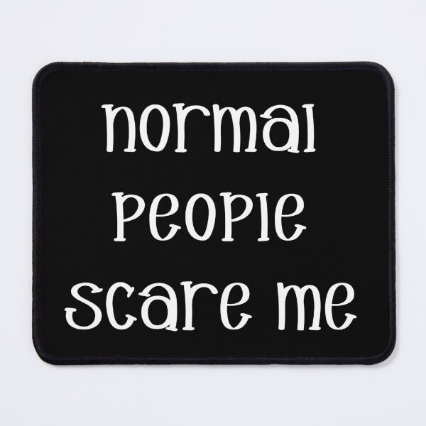Item preview, Normal People  Scare Me (Black Background) designed and sold by MusesWhispers.