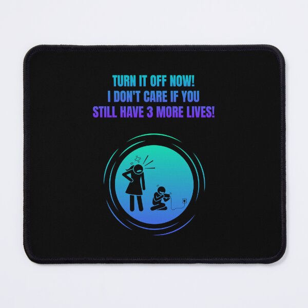 Item preview, Turn It Off Now! I Don't Care If You Still Have 3 More Lives! designed and sold by Artography Designs.