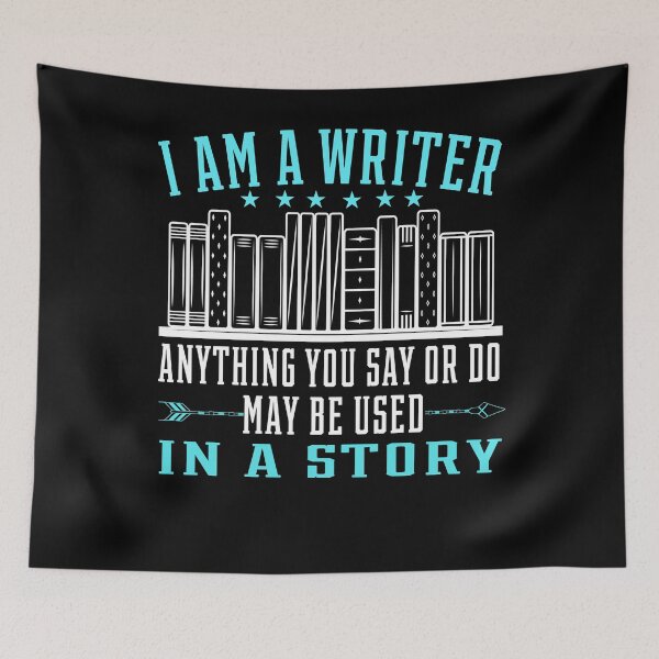 Item preview, I' Am A Writer Anything You Do Or say May Be Used In A Story designed and sold by PrintItStudio.