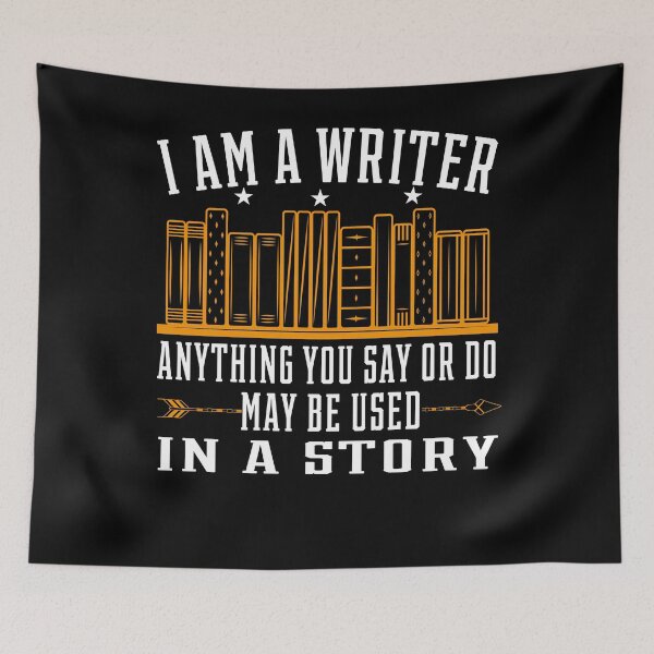 Item preview, I' Am A Writer Anything You Do Or say May Be Used In A Story designed and sold by PrintItStudio.