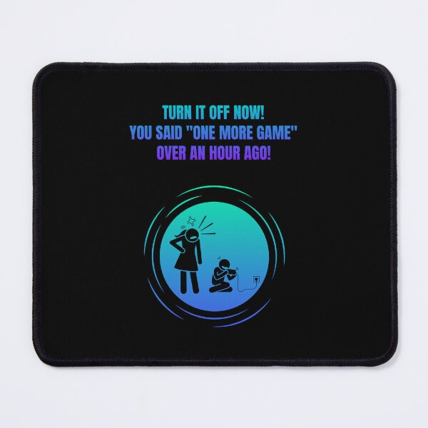 Item preview, Turn It Off Now! You Said "One More Game" Over An Hour Ago! designed and sold by Artography Designs.