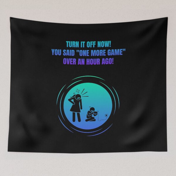 Item preview, Turn It Off Now! You Said "One More Game" Over An Hour Ago! designed and sold by Artography Designs.