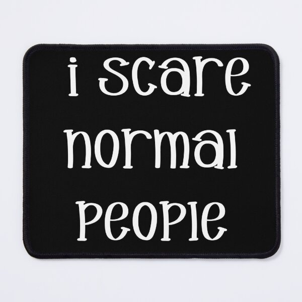Item preview,  I Scare Normal People designed and sold by MusesWhispers.