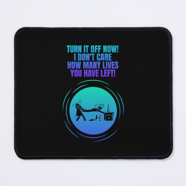 Item preview, Turn It Off Now! I Don't Care How Many Lives You Have Left! designed and sold by Artography Designs.