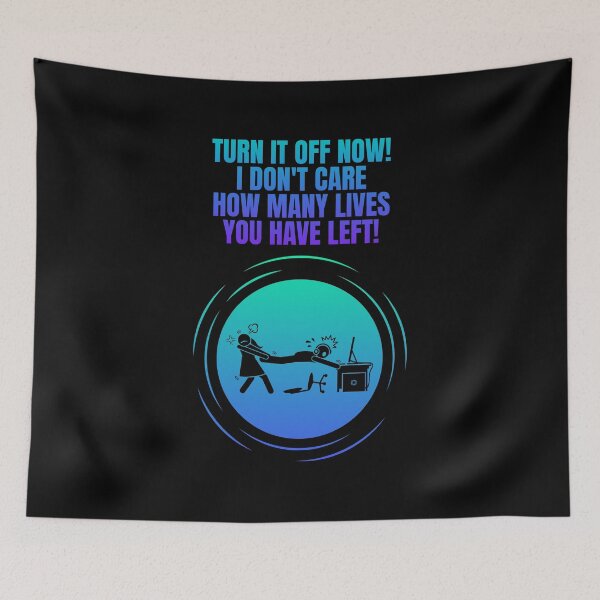 Item preview, Turn It Off Now! I Don't Care How Many Lives You Have Left! designed and sold by Artography Designs.